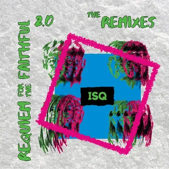 Requiem for the Faithful 2.0 : The Remixes by ISQ