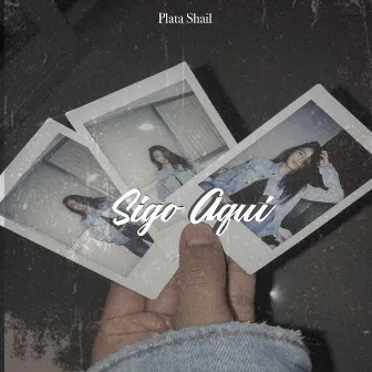 Sigo Aquí by Plata Shail