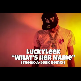 Whats her name (Freak-A-Leek Freestyle) by LuckyLeek