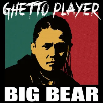 GHETTO PLAYER by Big Bear