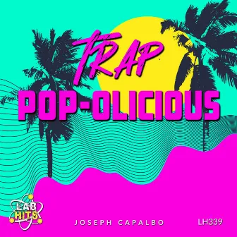 Trap Pop-Olicious by Joseph Capalbo