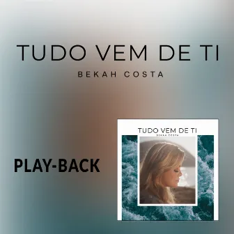 Tudo Vem de Ti (Playback) by Bekah Costa