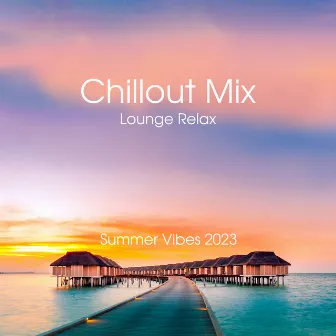 Chillout Mix Lounge Relax: Summer Vibes 2023, Top 100 Chill Out Music Grooves, Sunset Ibiza Party, Sensual Hits by Dj Vibes BGM