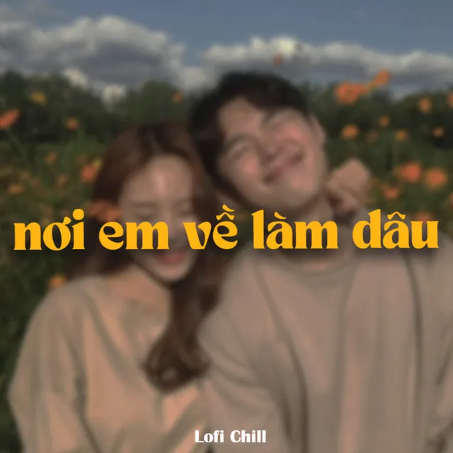 Nơi Em Về Làm Dâu (Lofi)