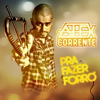 Pra Fazer Forró by Alex Corrente