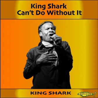 Can't Do Without It by King Shark