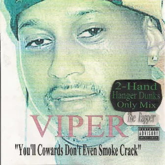 You'll Cowards Don't Even Smoke Crack by Viper The Rapper