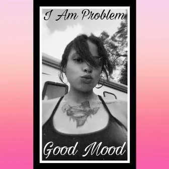 Good Mood by I Am Problem