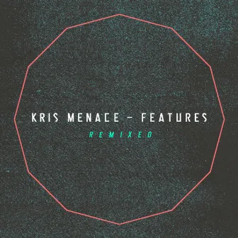 Features Remixed by Kris Menace