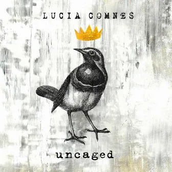 Uncaged by Lucia Comnes