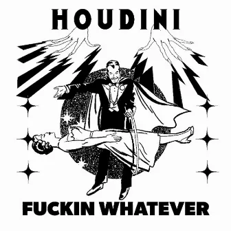 Houdini by Fuckin Whatever