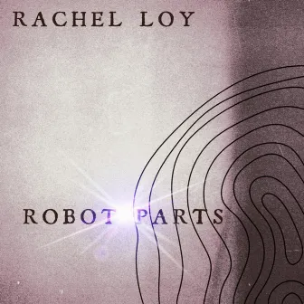 Robot Parts by Rachel Loy