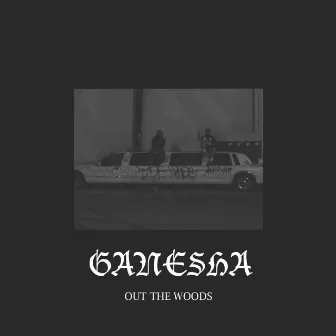 Out the Woods by Ganesha