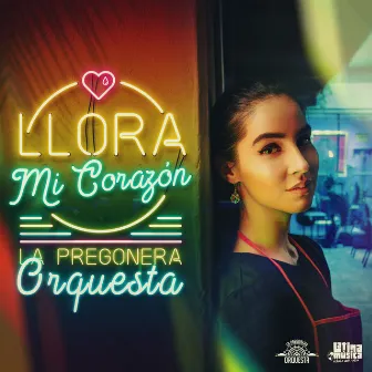 Llora Mi Corazón by La Pregonera Orquesta