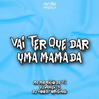 Vai Ter Que Dar Uma Mamada by MC Mauricio da V.I