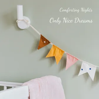 Only Nice Dreams by Comforting Nights