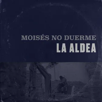 La Aldea by Moises no duerme