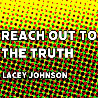 Reach Out to the Truth by Lacey Johnson