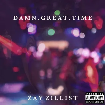 DAMN.GREAT.TIME by Zay Zillist