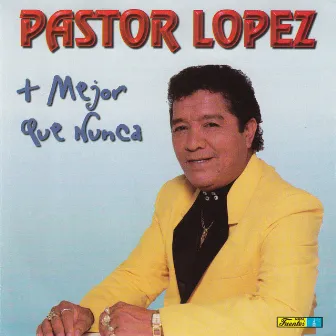 Más Mejor Que Nunca by Pastor Lopez Y Su Combo