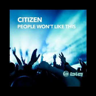 People Won't Like This by Citizen