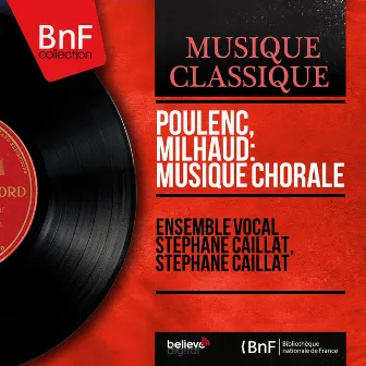 Poulenc, Milhaud: Musique chorale (Mono Version) by Stéphane Caillat