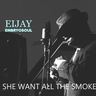 She Want All the Smoke by Eijay