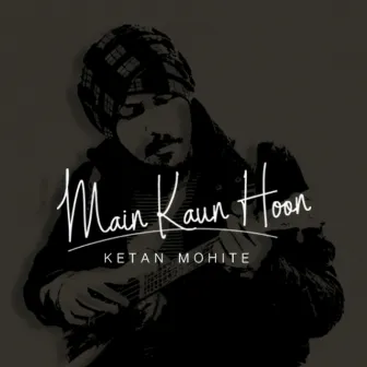 Main Kaun Hoon by Ketan Mohite