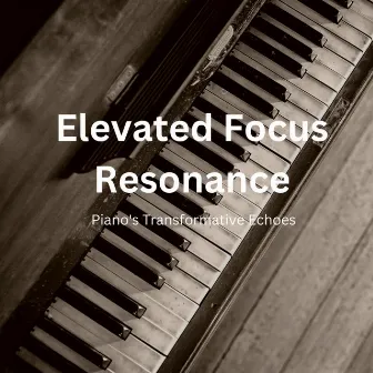 Elevated Focus Resonance: Piano's Transformative Echoes by Peaceful Piano Jazz