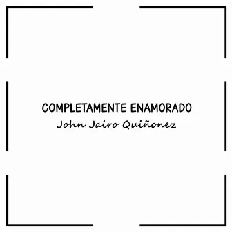 Completamente Enamorado by John Jairo Quiñonez