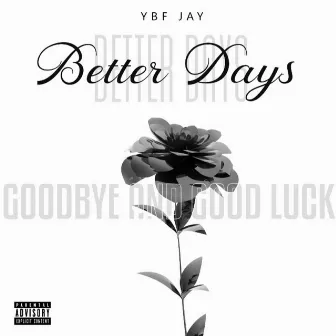 Better Days (Goodbye and Good Luck) by YBF Jay