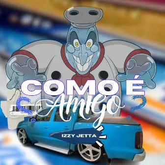 Como É Amigo ? by Izzy Jetta