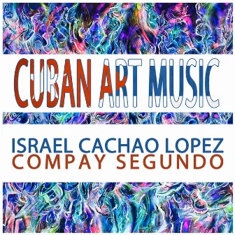 Cuban Art Music: Israel Cachao Lopez & Compay Segundo by Israel 'Cachao' Lopez