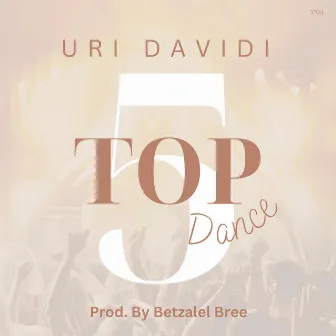 Top 5 Dance by Uri Davidi