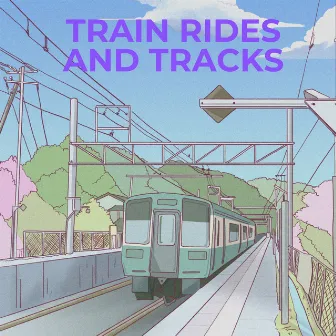 Train Rides And Tracks by Baby schläft Playlist