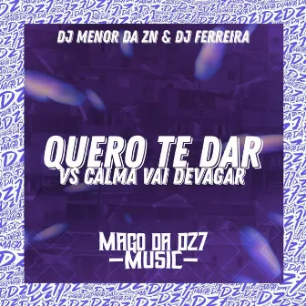 Quero Te Dar Vs Calma Vai Devagar by Dj Ferreira