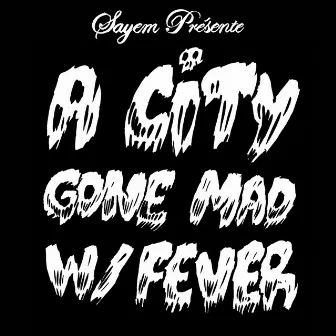 A City Gone Mad With Fever by Sayem