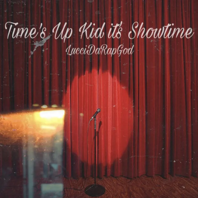 Time’s Up Kid It’s Showtime