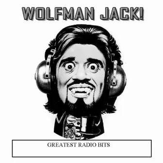 Greatest Radio Bits by Wolfman Jack