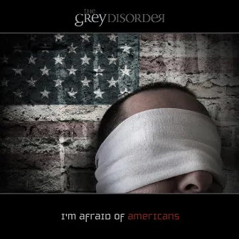 I'm Afraid of Americans by The Grey Disorder