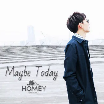 Maybe Today by HOMEY