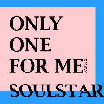 Only One For Me - Part.2 by SOULSTAR