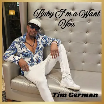 Baby I'm a Want You by Tim German