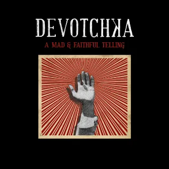 A Mad And Faithful Telling by DeVotchKa