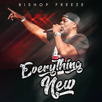 Everything New by Bishop Freeze