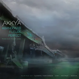 Abandoned Future Perfect (Remixes Part 1) by Akkya