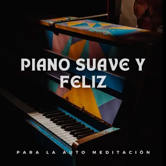 Piano Suave Y Feliz Para La Auto Meditación by Meditación Sencilla