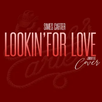 LOOKIN' FOR LOVE by Simes Carter