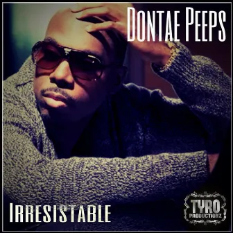 Irresistable by Dontae Peeps