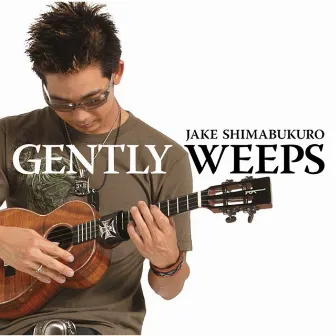 ジェントリー・ウィープス by Jake Shimabukuro